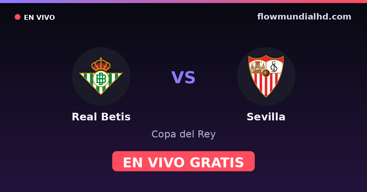 Real Betis vs Sevilla — Copa del Rey, La Liga · head-to-head and where to watch live free on FlowMundial HD