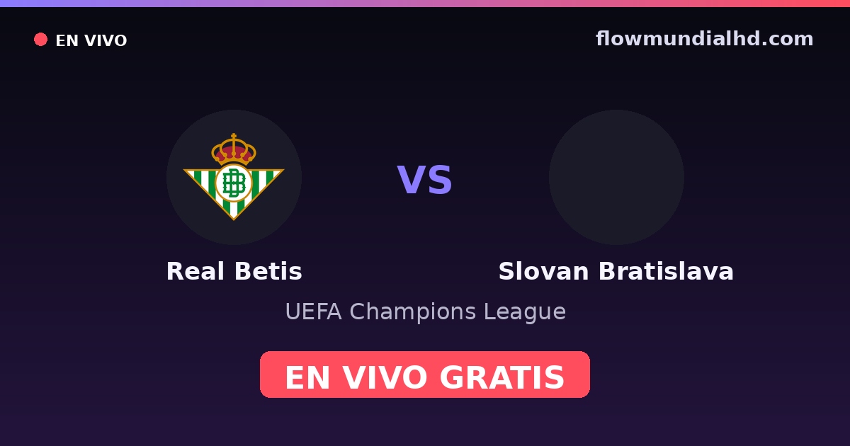 Real Betis vs Slovan Bratislava — UEFA Champions League · historial y dónde ver en vivo gratis en FlowMundial HD
