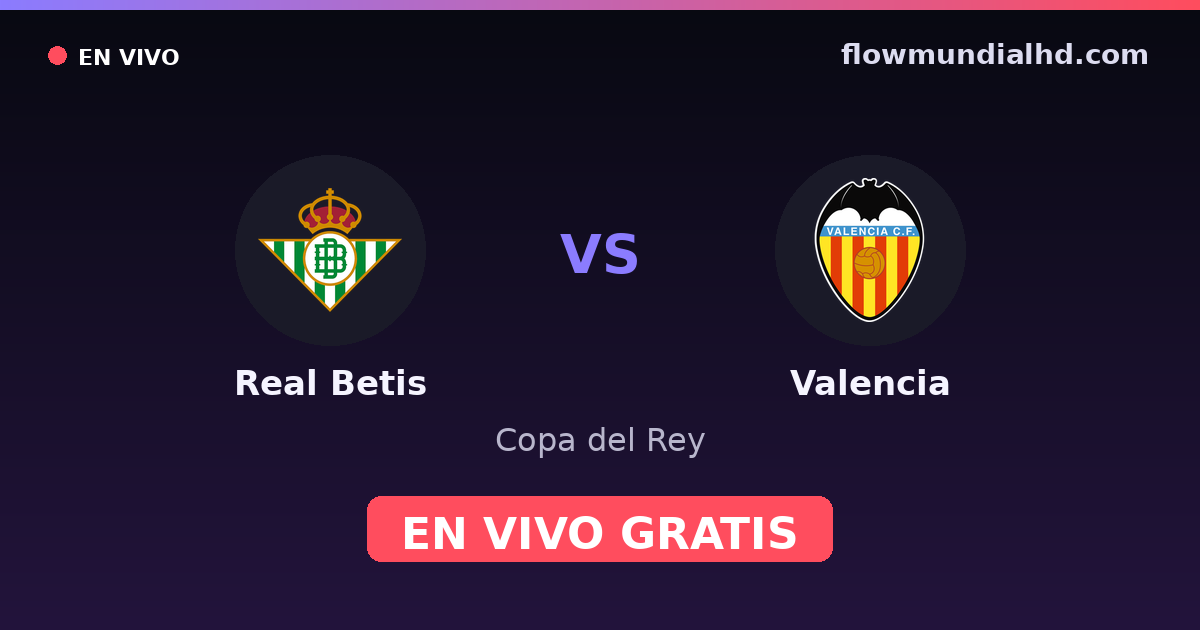 Real Betis vs Valencia — Copa del Rey, La Liga · head-to-head and where to watch live free on FlowMundial HD