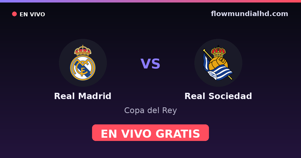 Real Madrid vs Real Sociedad — Copa del Rey, La Liga · head-to-head and where to watch live free on FlowMundial HD