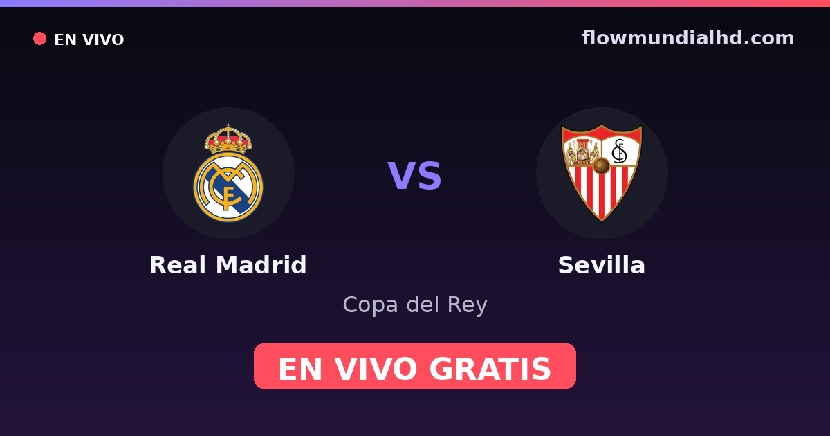 Real Madrid vs Sevilla — Copa del Rey, La Liga · head-to-head and where to watch live free on FlowMundial HD