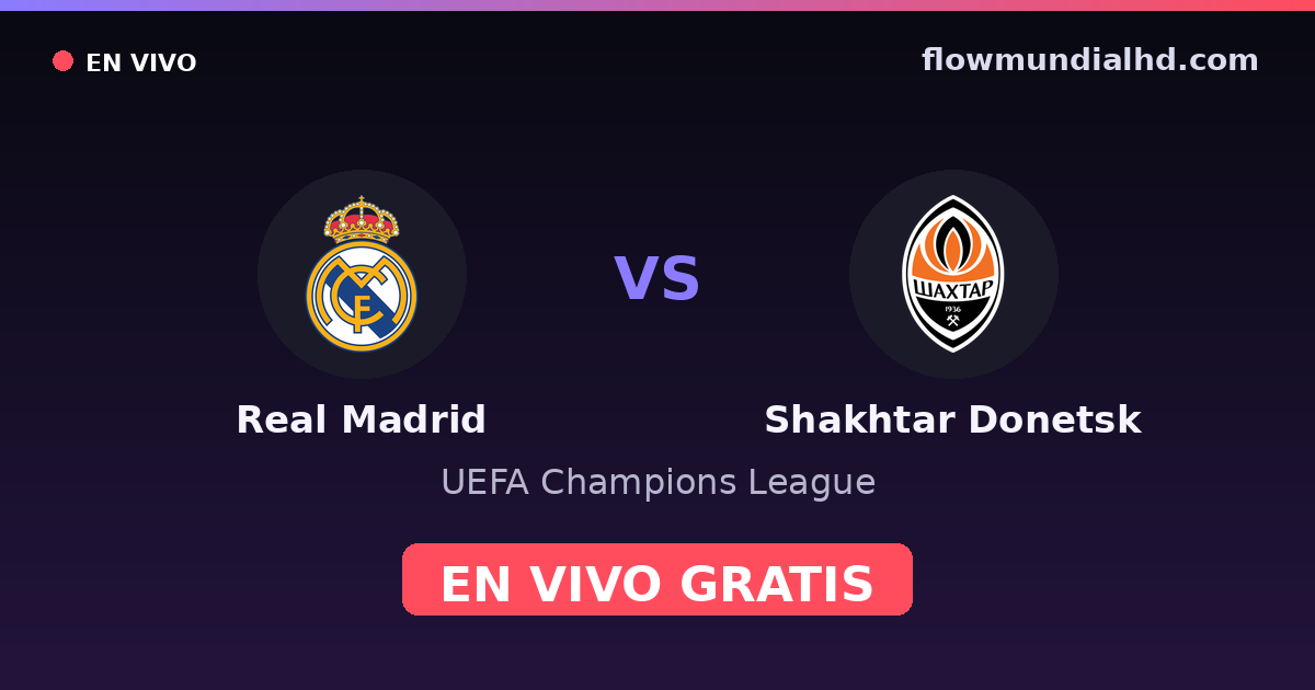 Real Madrid vs Shakhtar Donetsk — UEFA Champions League · historial y dónde ver en vivo gratis en FlowMundial HD