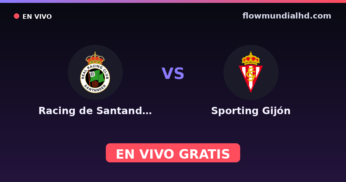 Racing de Santander vs Sporting Gijón — Amistosos de clubes, Copa del Rey · historial y dónde ver en vivo gratis en FlowMundial HD