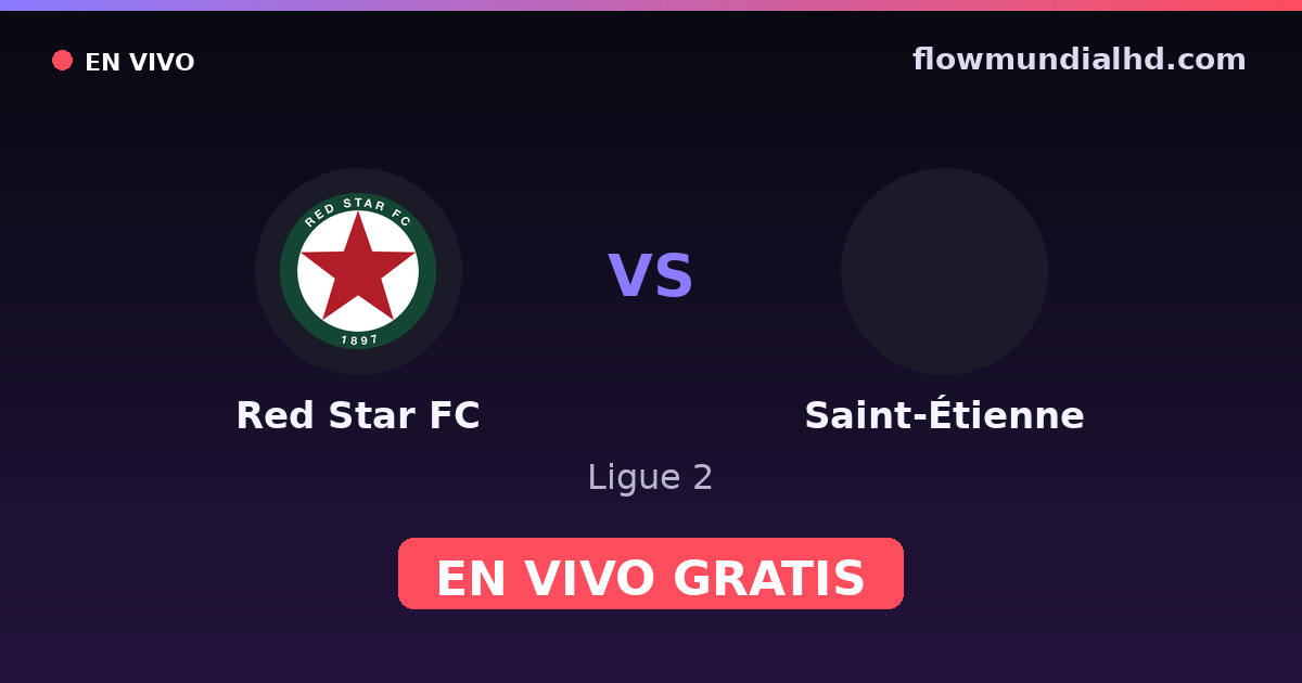 Red Star FC vs Saint-Étienne — Ligue 2 · historial y dónde ver en vivo gratis en FlowMundial HD