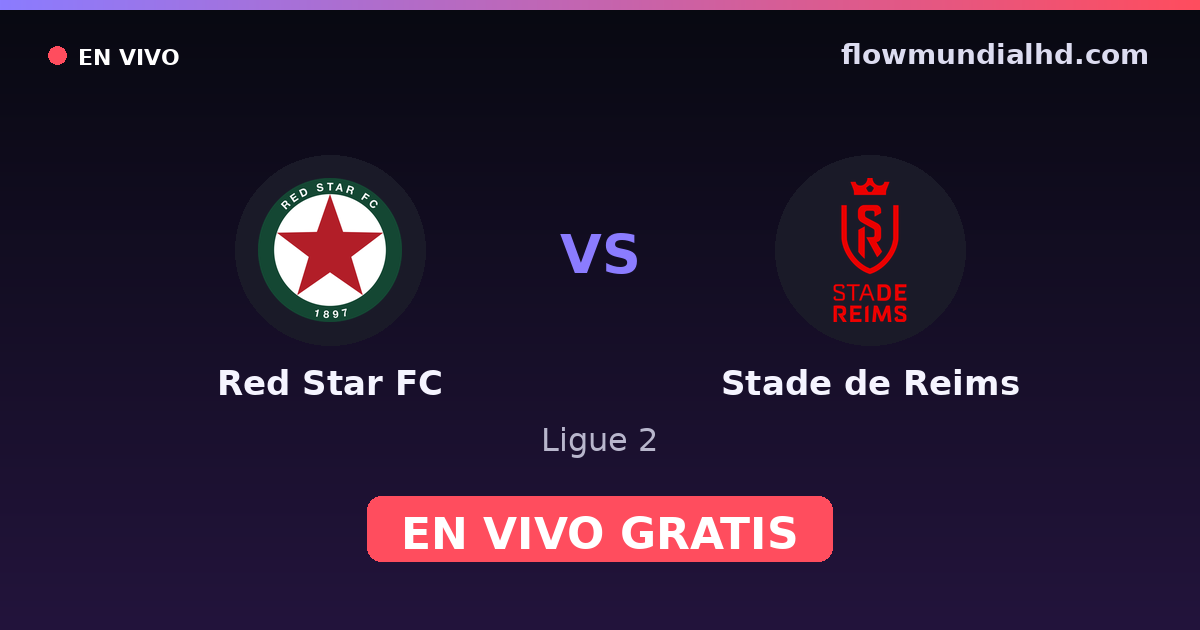 Red Star FC vs Stade de Reims — Ligue 2 · historial y dónde ver en vivo gratis en FlowMundial HD