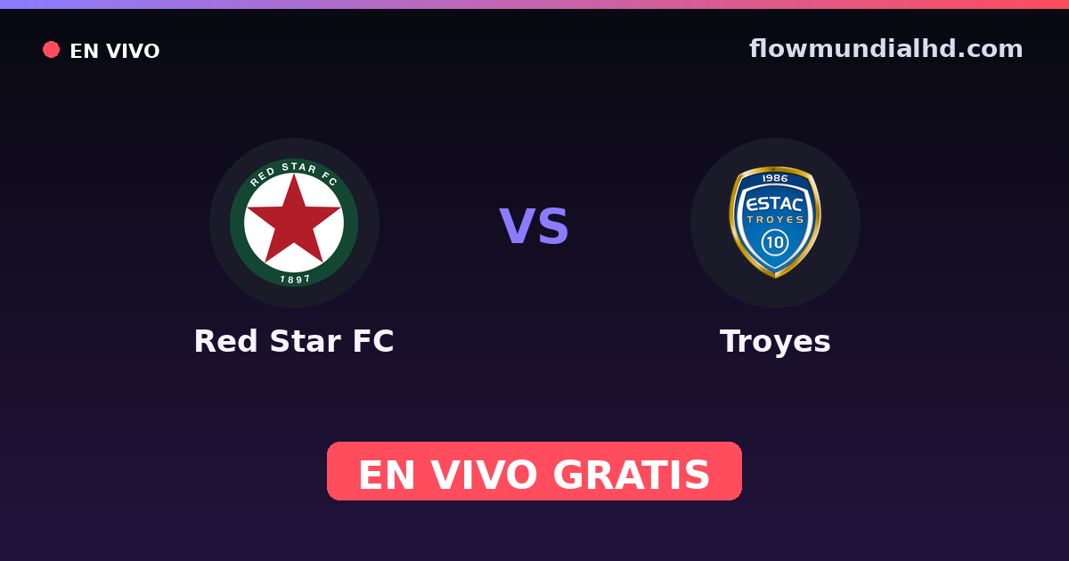 Red Star FC vs Troyes — Amistosos de clubes, Ligue 2 · historial y dónde ver en vivo gratis en FlowMundial HD