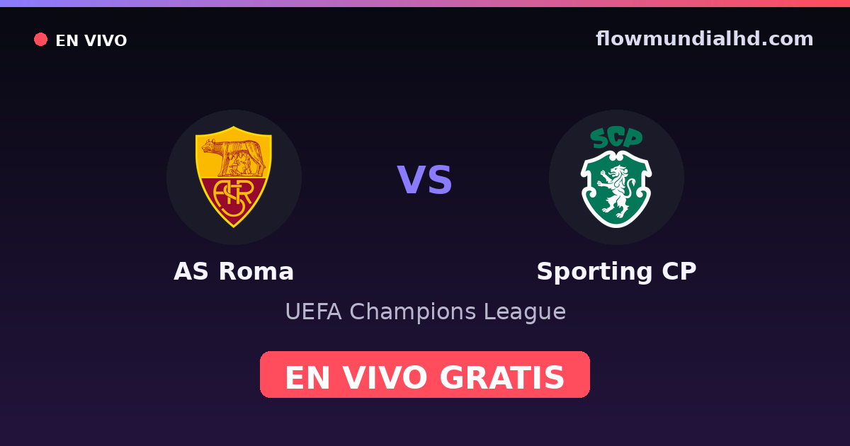 AS Roma vs Sporting CP — UEFA Champions League · historial y dónde ver en vivo gratis en FlowMundial HD