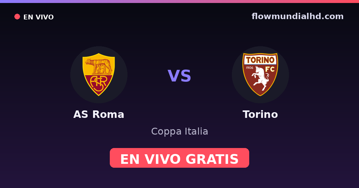 AS Roma vs Torino — Coppa Italia, Serie A · historial y dónde ver en vivo gratis en FlowMundial HD