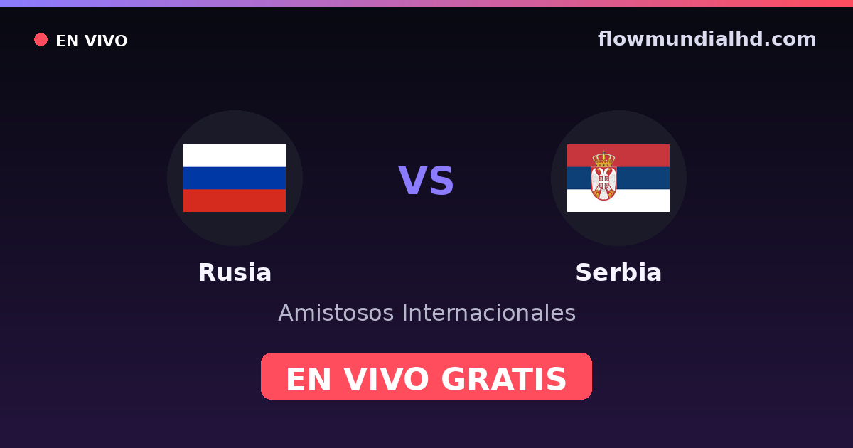 Russland vs Serbien — Internationale Freundschaftsspiele, UEFA Nations League · Bilanz und wo man live und kostenlos zusehen kann auf FlowMundial HD
