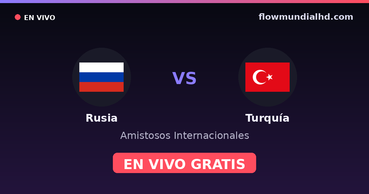 Russie vs Turquie — Matchs amicaux internationaux, UEFA Nations League · historique et où regarder en direct gratuitement sur FlowMundial HD