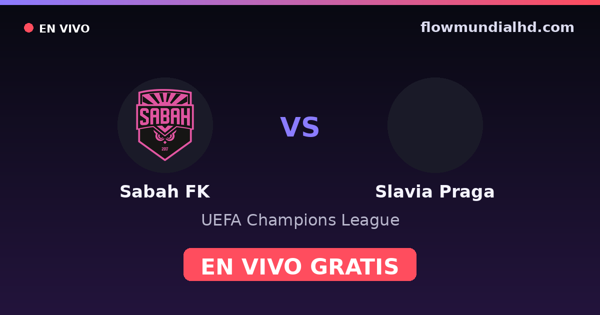 Sabah FK vs Slavia Praga — UEFA Champions League · historial y dónde ver en vivo gratis en FlowMundial HD