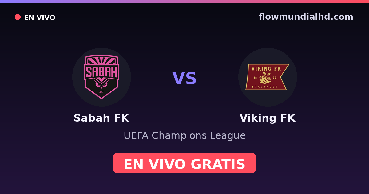 Sabah FK vs Viking FK — UEFA Champions League · historial y dónde ver en vivo gratis en FlowMundial HD
