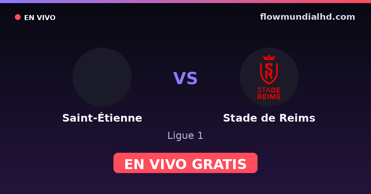 Saint-Étienne vs Stade de Reims — Ligue 1, Ligue 2 · historial y dónde ver en vivo gratis en FlowMundial HD