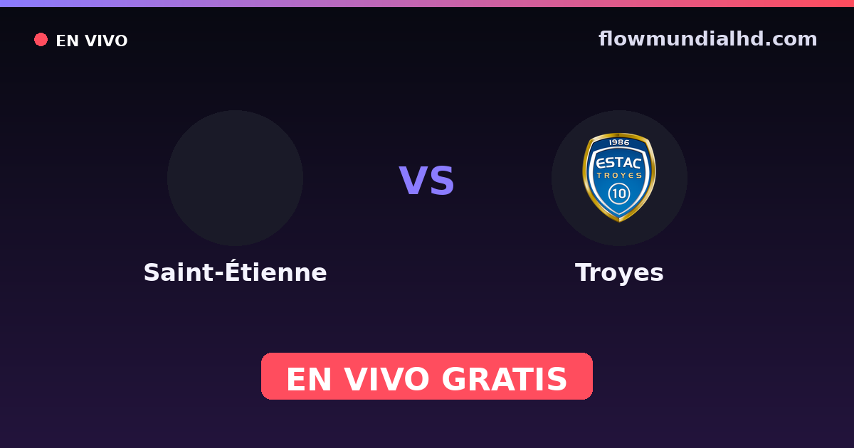 Saint-Étienne vs Troyes — Amistosos de clubes, Ligue 2 · historial y dónde ver en vivo gratis en FlowMundial HD