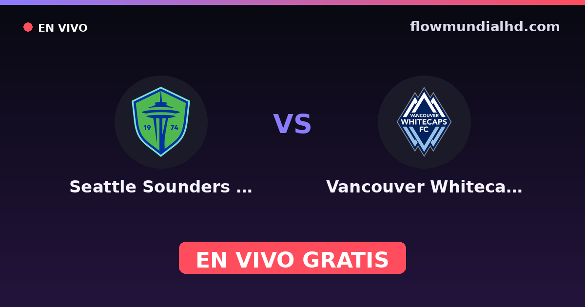 Seattle Sounders FC vs Vancouver Whitecaps — CONCACAF Champions Cup, MLS · Bilanz und wo man live und kostenlos zusehen kann auf FlowMundial HD