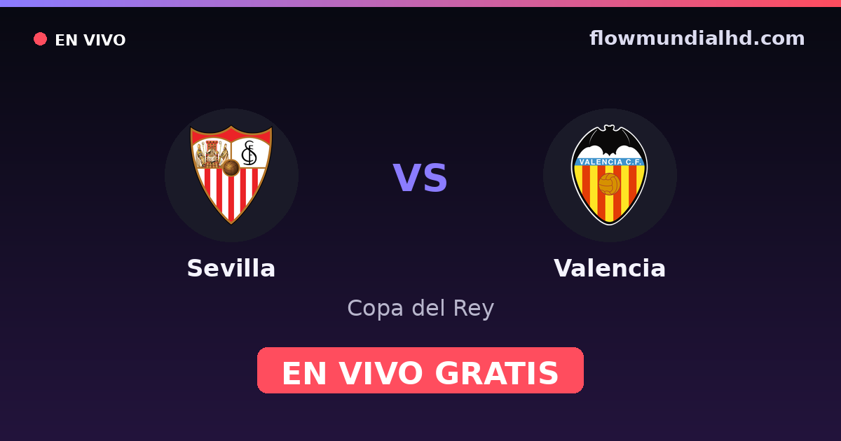 Sevilla vs Valencia — Copa del Rey, La Liga · head-to-head and where to watch live free on FlowMundial HD