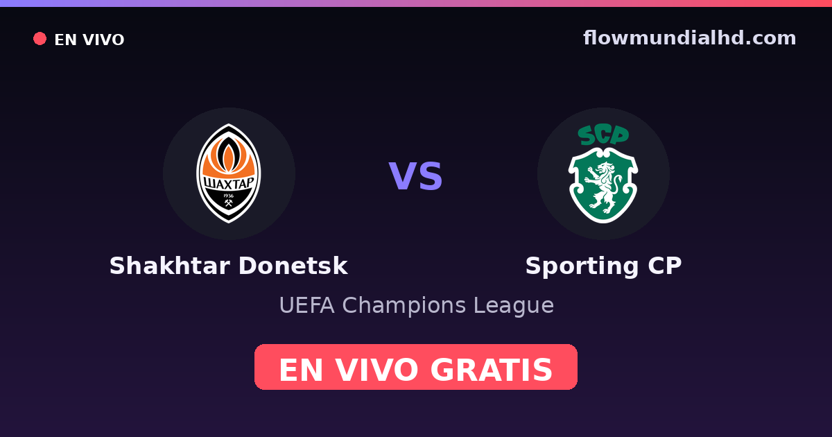 Shakhtar Donetsk vs Sporting CP — UEFA Champions League · historial y dónde ver en vivo gratis en FlowMundial HD