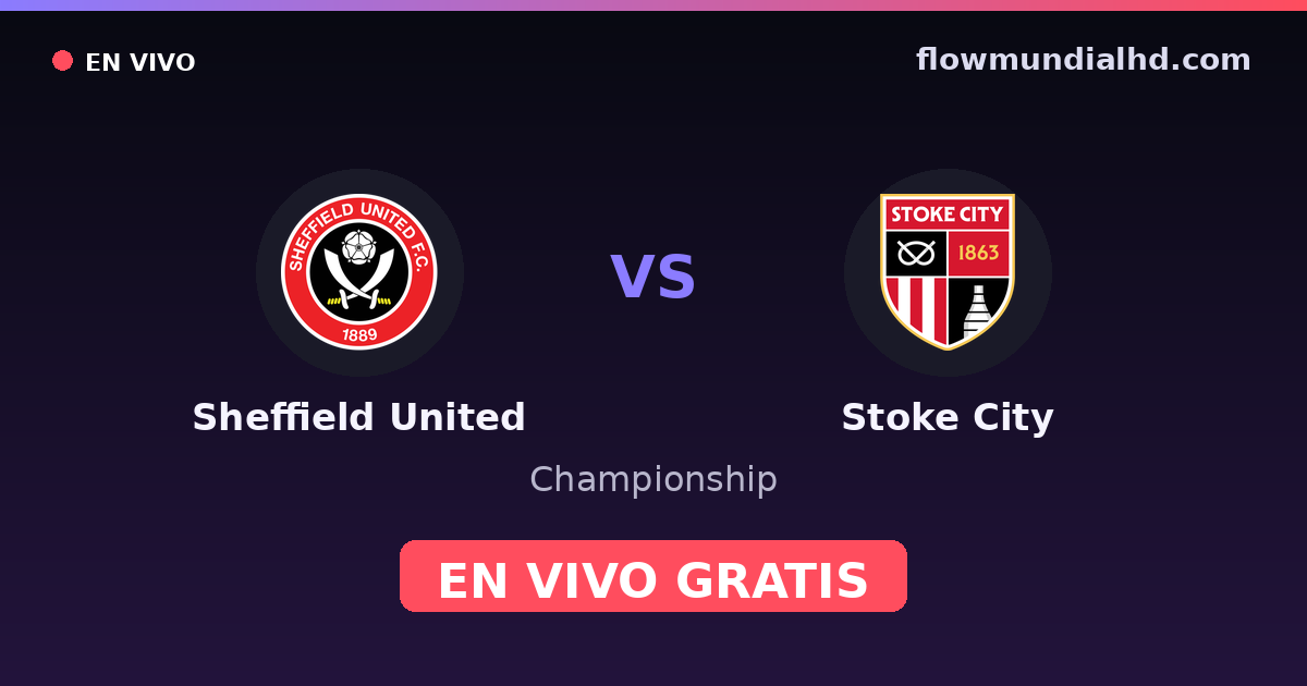 Sheffield United vs Stoke City — Championship · historial y dónde ver en vivo gratis en FlowMundial HD
