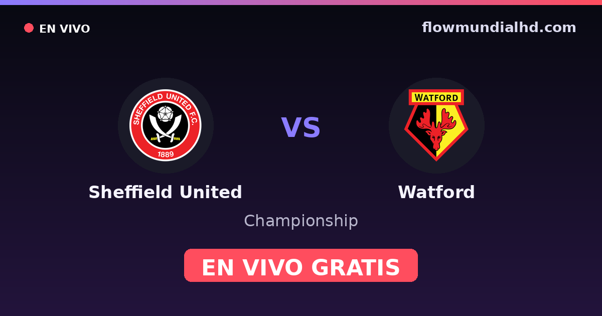 Sheffield United vs Watford — Championship · historial y dónde ver en vivo gratis en FlowMundial HD