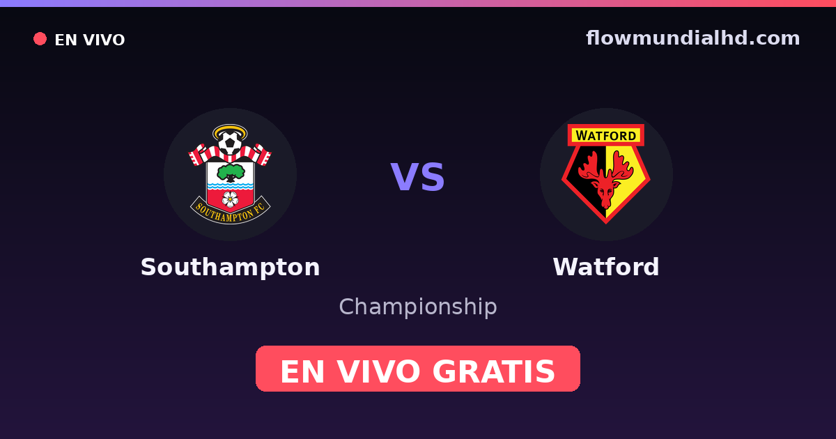 Southampton vs Watford — Championship · historial y dónde ver en vivo gratis en FlowMundial HD