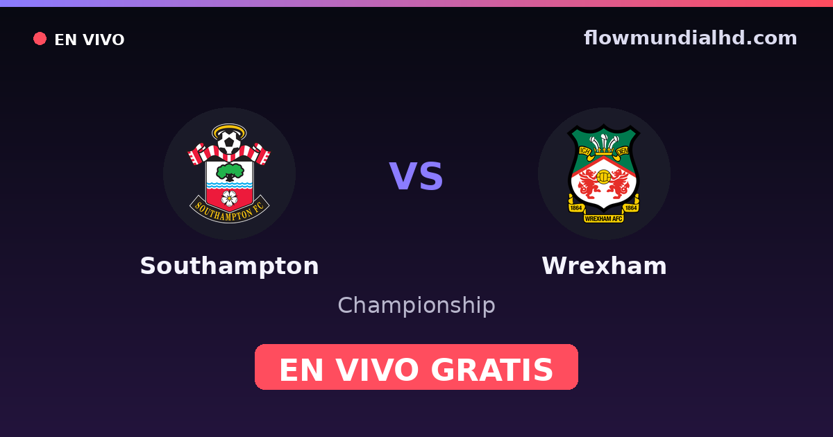 Southampton vs Wrexham — Championship · historial y dónde ver en vivo gratis en FlowMundial HD