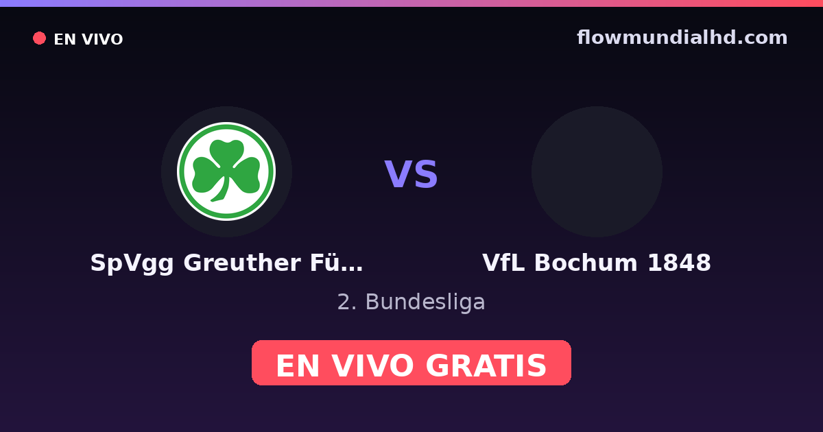 SpVgg Greuther Fürth vs VfL Bochum 1848 — 2. Bundesliga, DFB Pokal · historial y dónde ver en vivo gratis en FlowMundial HD