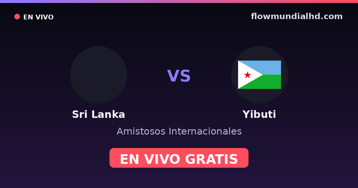 Sri Lanka vs Yibuti — Matchs amicaux internationaux · historique et où regarder en direct gratuitement sur FlowMundial HD