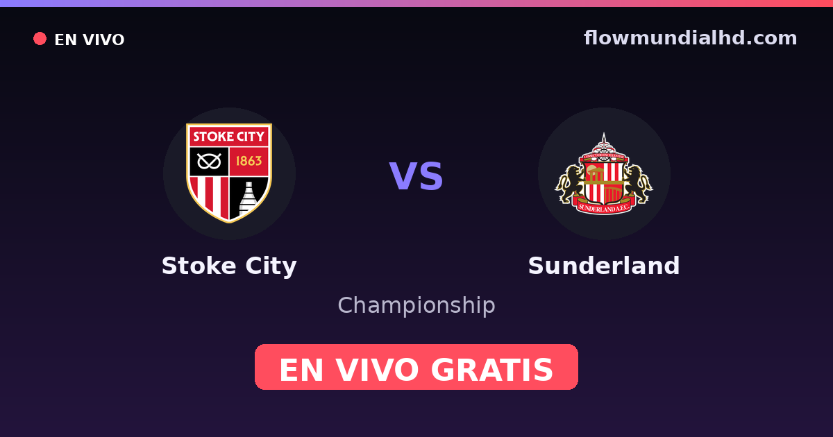Stoke City vs Sunderland — Championship, FA Cup · historial y dónde ver en vivo gratis en FlowMundial HD