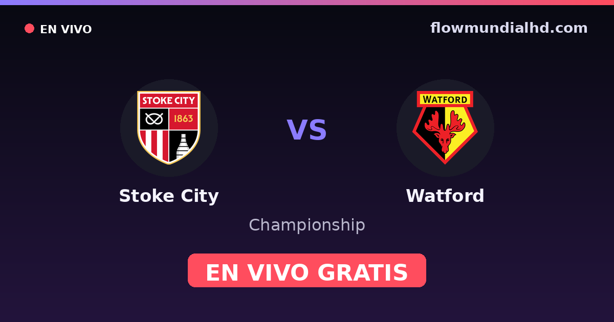 Stoke City vs Watford — Championship · historial y dónde ver en vivo gratis en FlowMundial HD