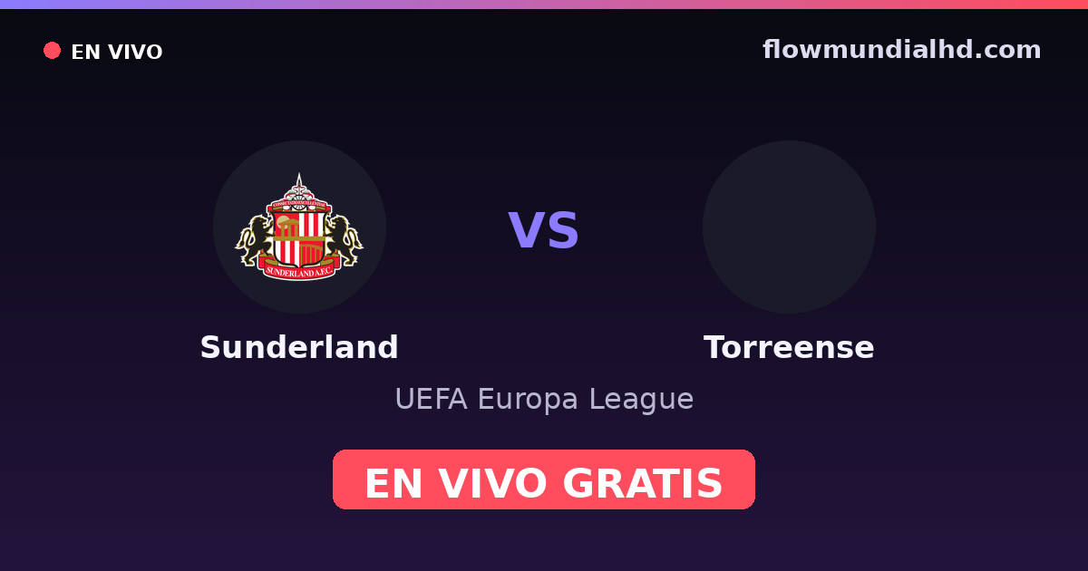 Sunderland vs Torreense — UEFA Europa League · historial y dónde ver en vivo gratis en FlowMundial HD