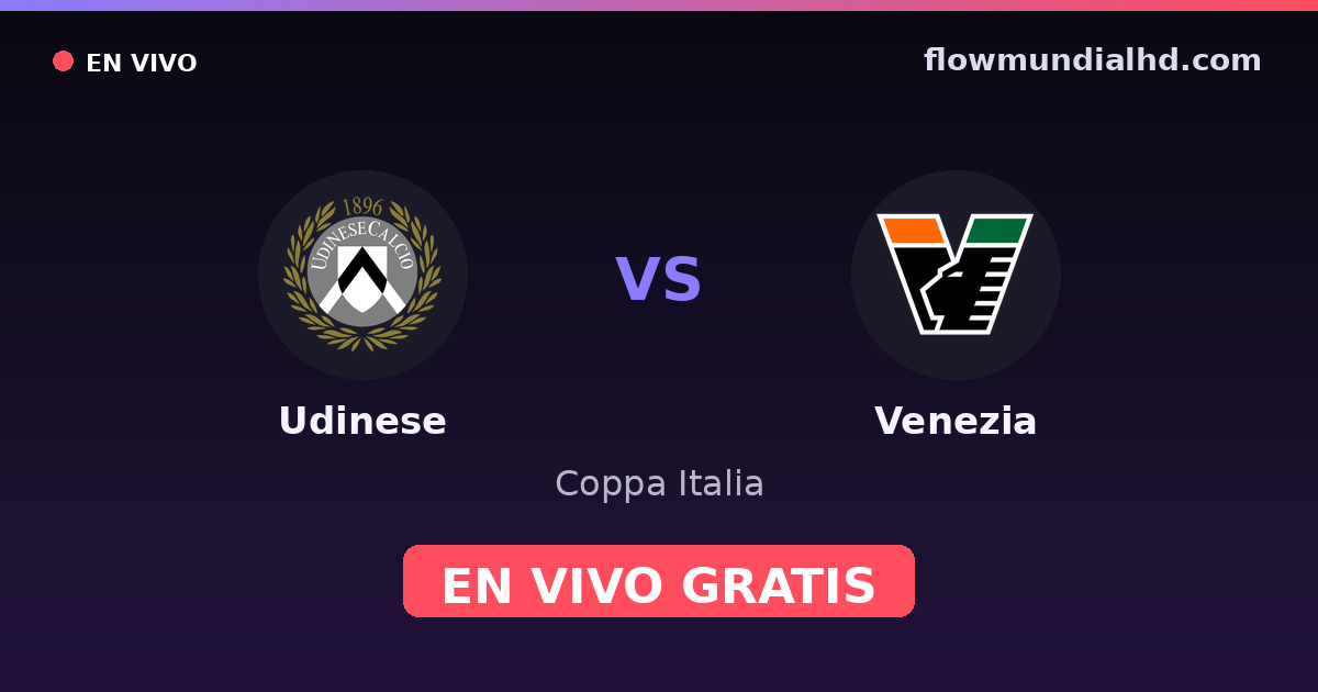 Udinese vs Venezia — Coppa Italia, Serie A · historial y dónde ver en vivo gratis en FlowMundial HD