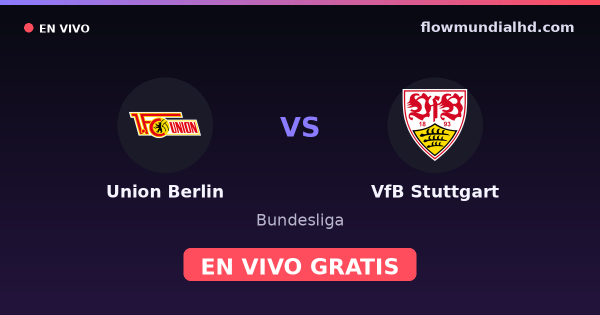 Union Berlin vs VfB Stuttgart — Bundesliga · historial y dónde ver en vivo gratis en FlowMundial HD