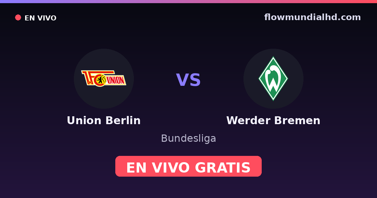 Union Berlin vs Werder Bremen — Bundesliga · historial y dónde ver en vivo gratis en FlowMundial HD