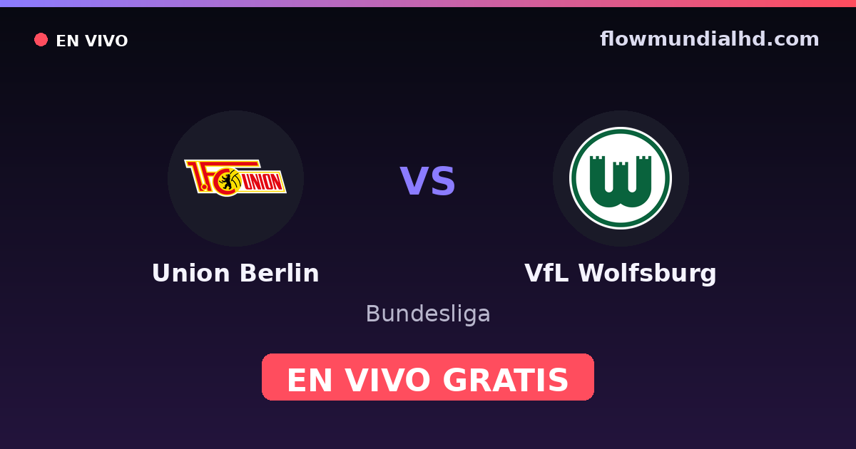 Union Berlin vs VfL Wolfsburg — Bundesliga · historial y dónde ver en vivo gratis en FlowMundial HD