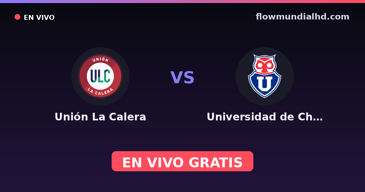 Unión La Calera vs Universidad de Chile — Copa Chile, Copa de la Liga · historial y dónde ver en vivo gratis en FlowMundial HD