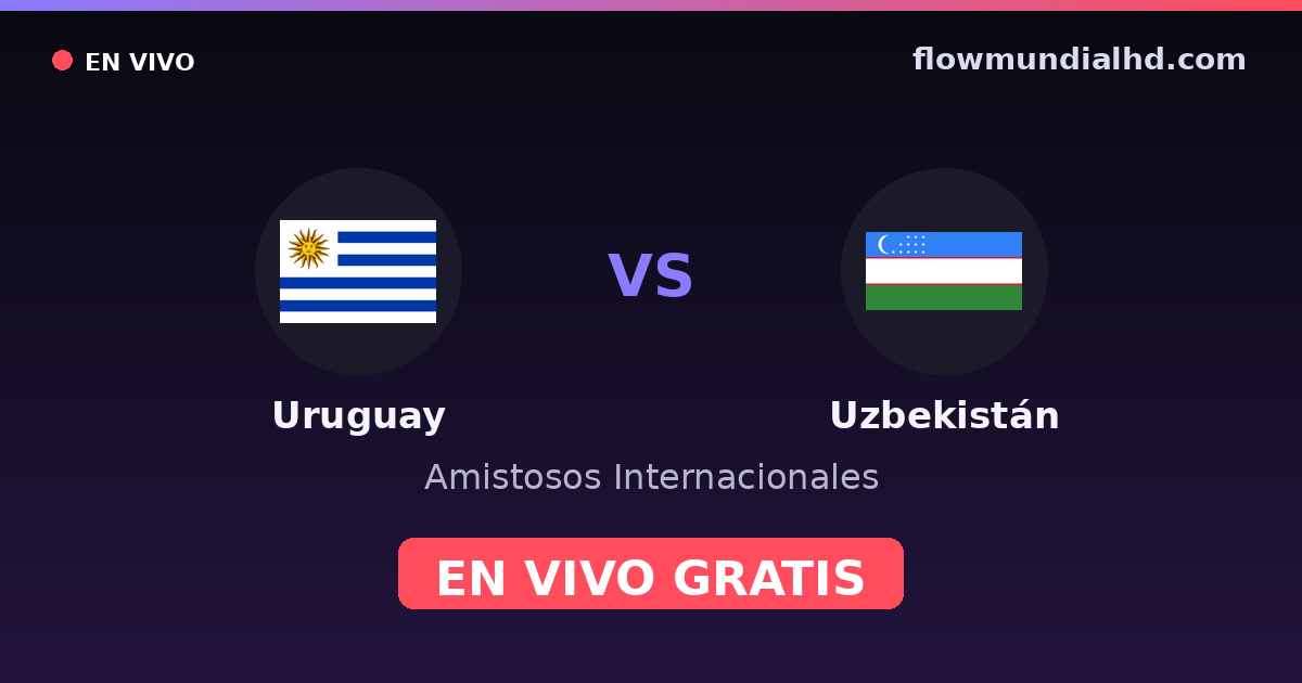Uruguay vs Ouzbékistan — Matchs amicaux internationaux · historique et où regarder en direct gratuitement sur FlowMundial HD