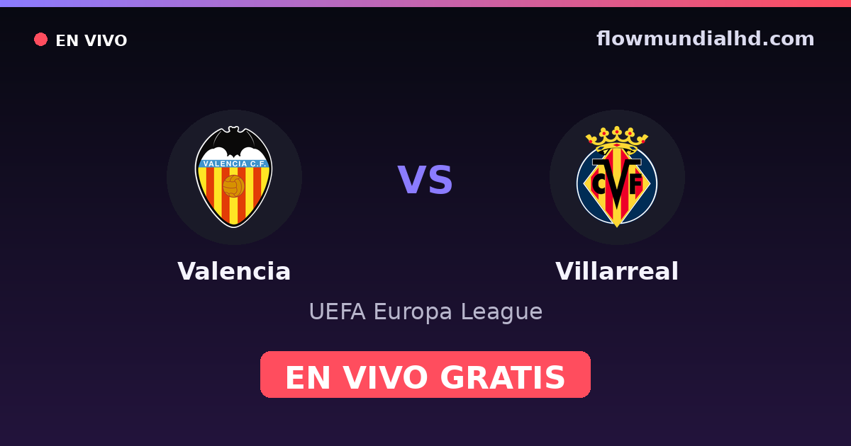 Valencia vs Villarreal — UEFA Europa League, La Liga · head-to-head and where to watch live free on FlowMundial HD