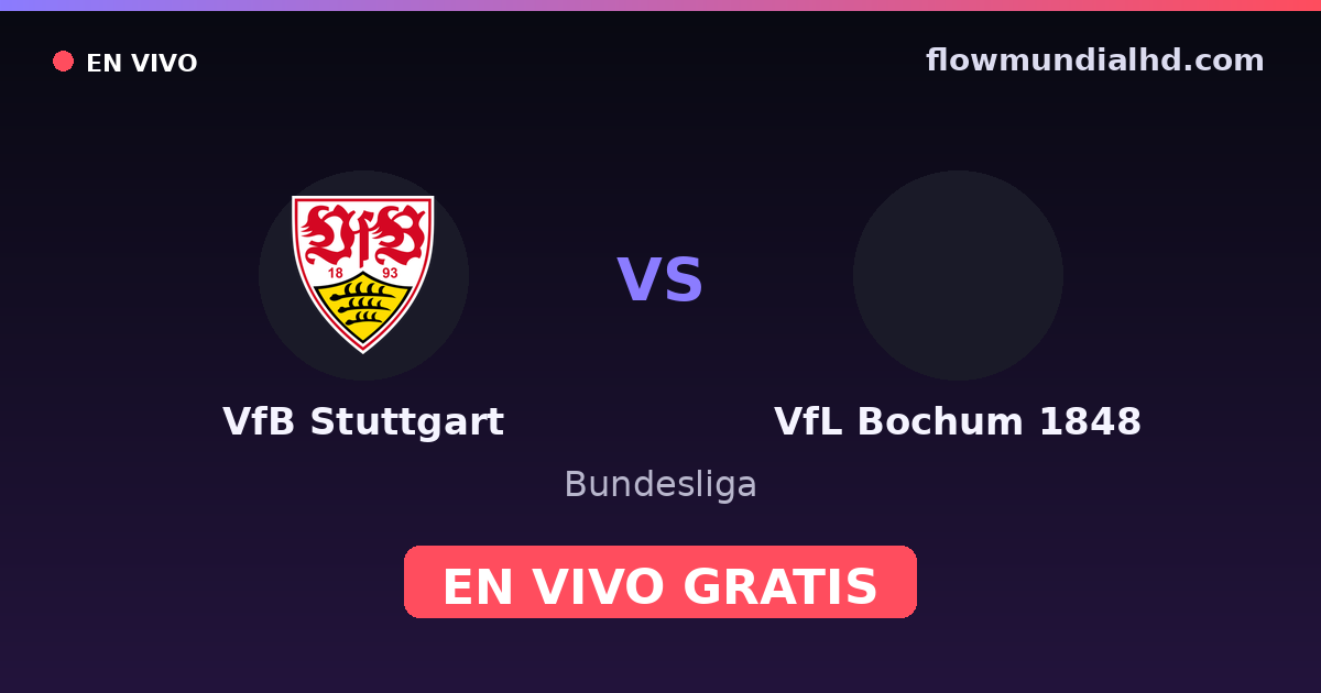 VfB Stuttgart vs VfL Bochum 1848 — Bundesliga, DFB Pokal · historial y dónde ver en vivo gratis en FlowMundial HD