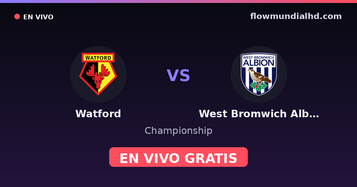 Watford vs West Bromwich Albion — Championship · historial y dónde ver en vivo gratis en FlowMundial HD