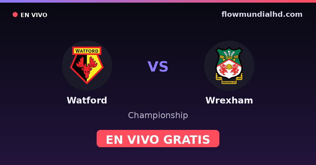 Watford vs Wrexham — Championship · historial y dónde ver en vivo gratis en FlowMundial HD
