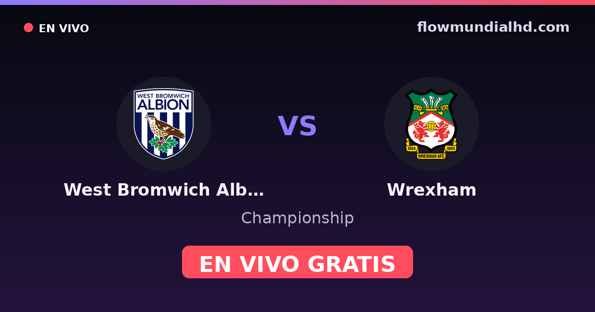 West Bromwich Albion vs Wrexham — Championship · historial y dónde ver en vivo gratis en FlowMundial HD