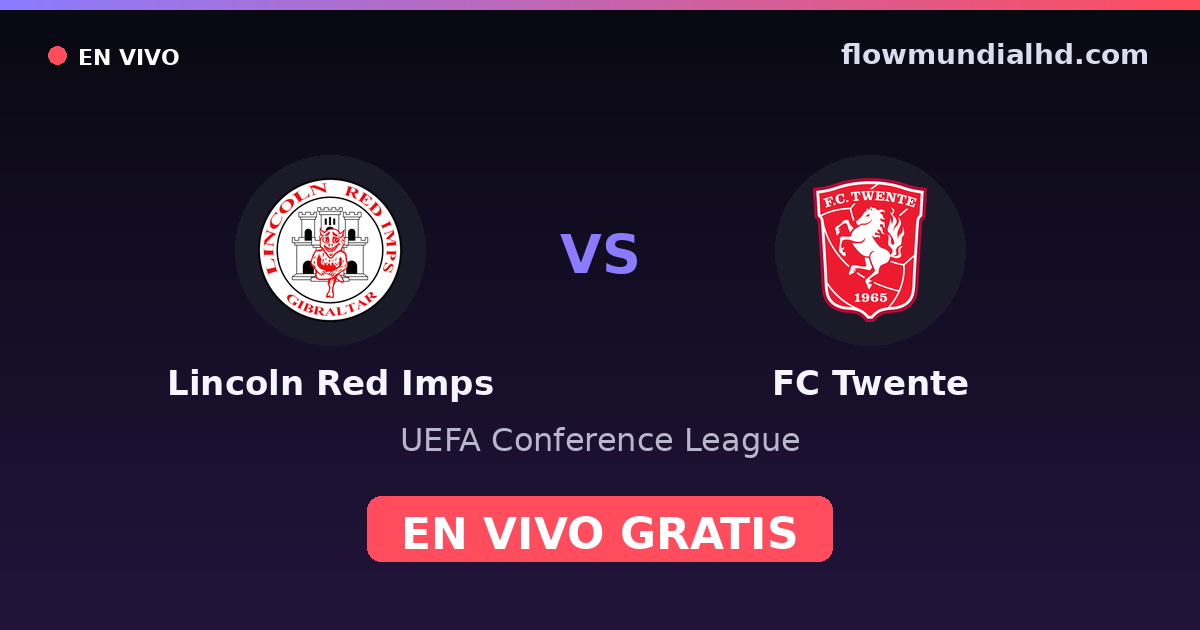Lincoln Red Imps vs FC Twente — UEFA Conference League — 22 de octubre de 2026, 19:00 UTC · ver en vivo gratis en FlowMundial HD