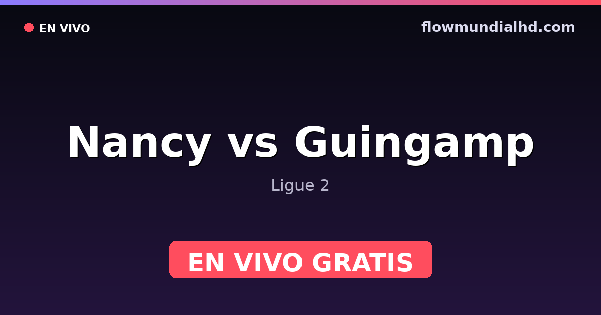 Nancy vs Guingamp — Ligue 2 — 9 de octubre de 2026, 18:00 UTC · ver en vivo gratis en FlowMundial HD