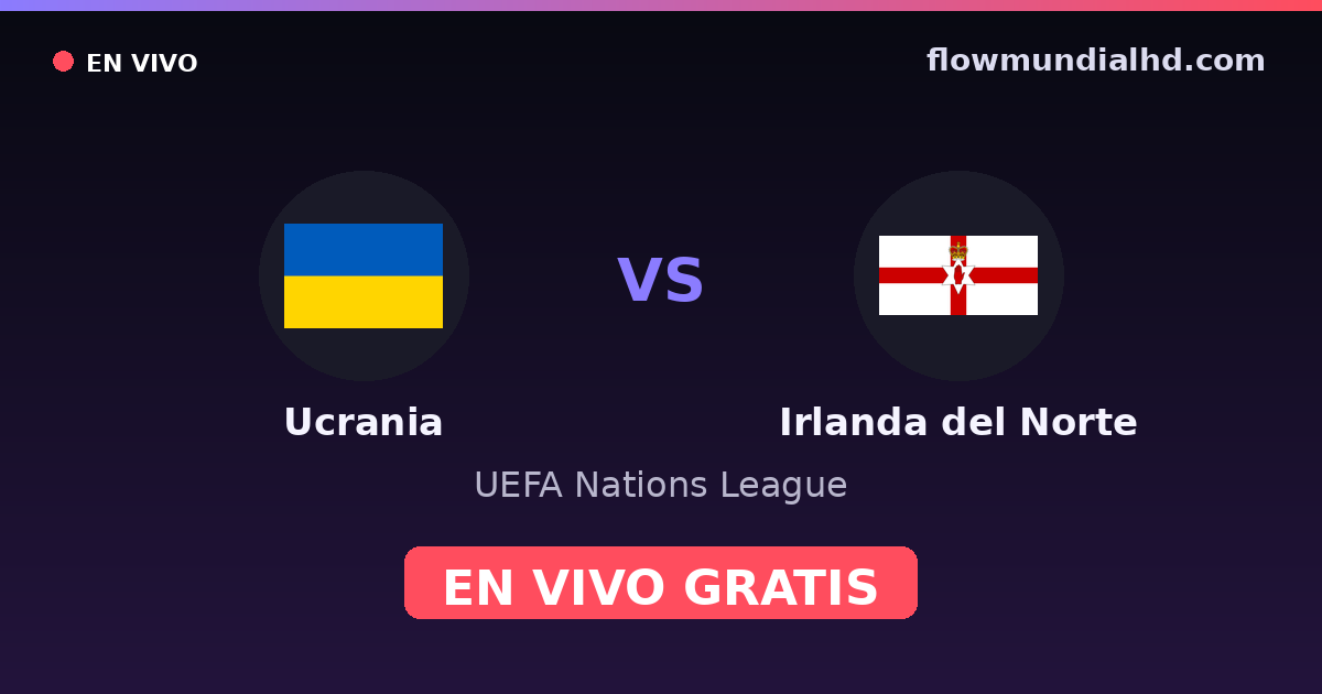 Ucrania vs Irlanda del Norte — UEFA Nations League — 2. Oktober 2026, 18:45 UTC · live und kostenlos sehen auf FlowMundial HD