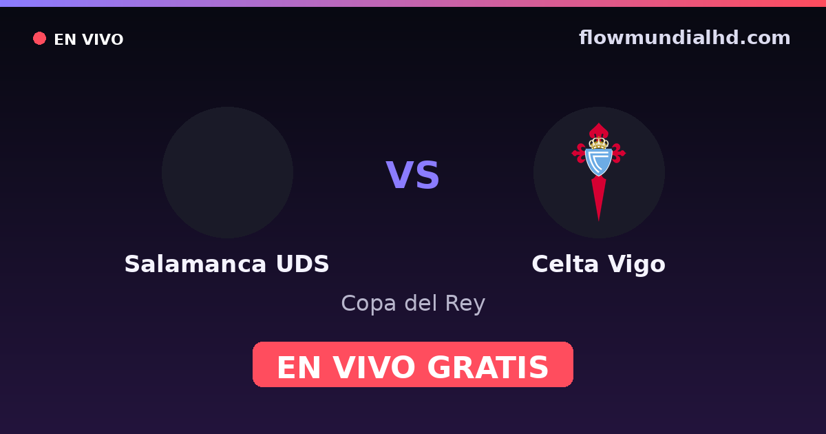 Salamanca UDS vs Celta Vigo — Copa del Rey — 28. Oktober 2026, 20:00 UTC · live und kostenlos sehen auf FlowMundial HD
