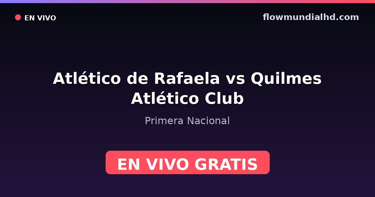 Atlético de Rafaela vs Quilmes Atlético Club — Primera Nacional — 17 de octubre de 2026, 20:00 UTC · ver en vivo gratis en FlowMundial HD