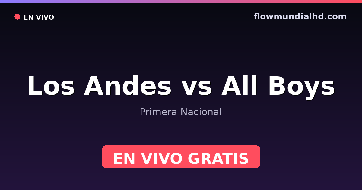 Los Andes vs All Boys — Primera Nacional — 10 de octubre de 2026, 20:00 UTC · ver en vivo gratis en FlowMundial HD