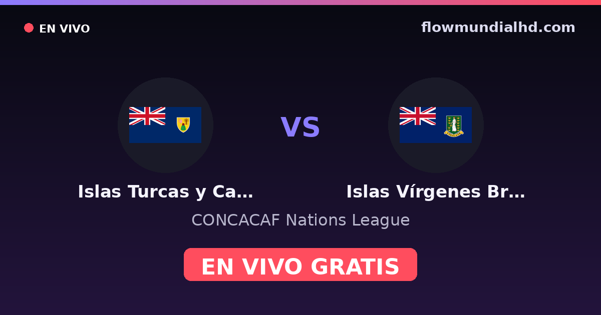 Islas Turcas y Caicos vs Islas Vírgenes Británicas — CONCACAF Nations League — 4 de octubre de 2026, 20:00 UTC · assistir ao vivo grátis na FlowMundial HD