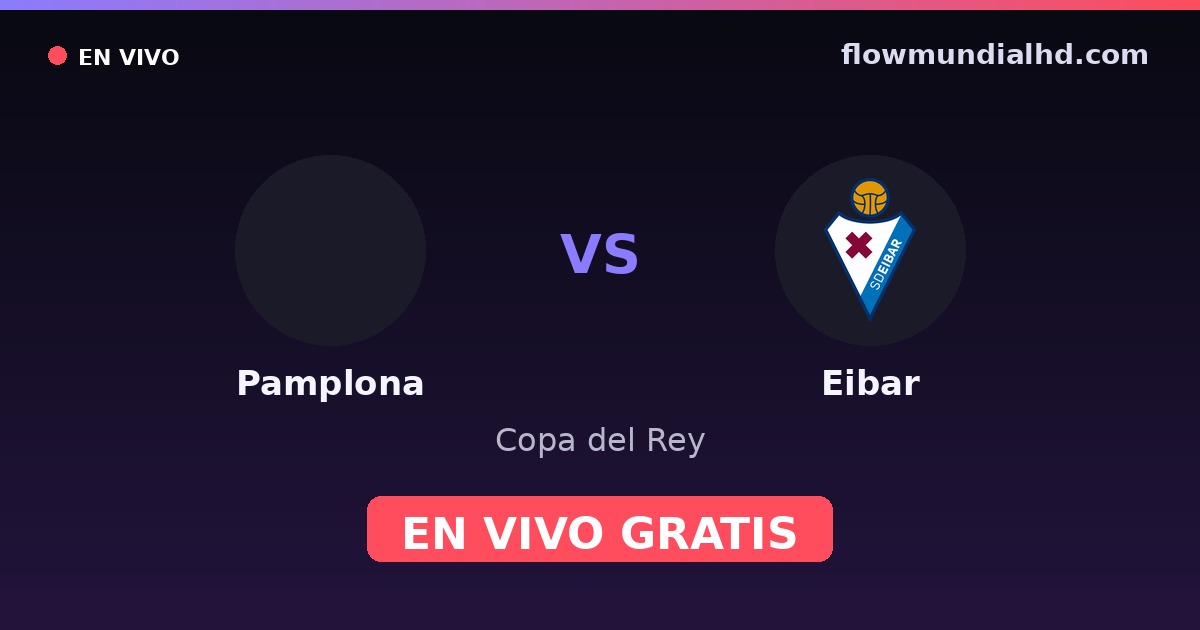 Pamplona vs Eibar — Copa del Rey — 28. Oktober 2026, 18:00 UTC · live und kostenlos sehen auf FlowMundial HD