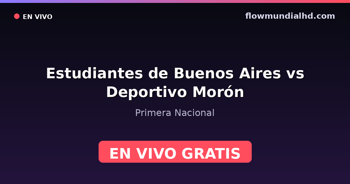 Estudiantes de Buenos Aires vs Deportivo Morón — Primera Nacional — 11. Oktober 2026, 18:30 UTC · live und kostenlos sehen auf FlowMundial HD